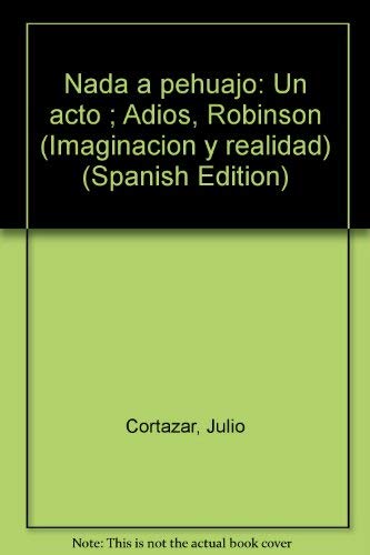 9789688500149: Nada a pehuajo: Un acto ; Adios, Robinson (Imaginacion y realidad) (Spanish Edition)