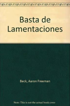 Basta de Lamentaciones (Spanish Edition) (9789688531990) by Beck, Aaron Freeman; Dewolf, Rose