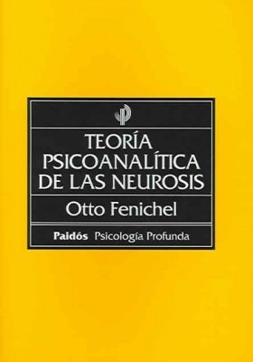 Teoria Psicoanalitica De Las Neurosis/The Psychoanalytic Theory of Neurosis (Paidos Psicologia Profunda / Depth Psychology) (Spanish Edition) (9789688532652) by Fenichel, Otto