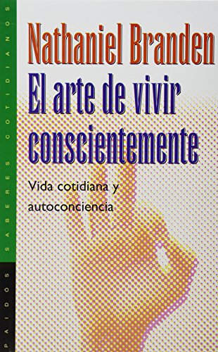 9789688533956: BRANDEN-EL ARTE DE VIVIR CONSCIENTEMENTE.VIDA COTIDIANA Y AUTOCONCIENCIA-1A. ED.-PAIDOS