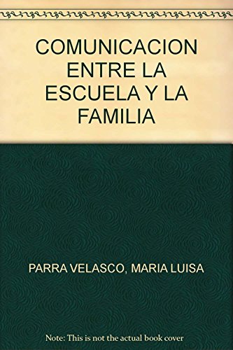 Stock image for Comunicacin entre la escuela y la familia [Paperback] by Mara Luisa Parra y. for sale by Iridium_Books