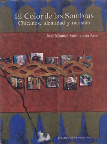 El Color de las Sombras: Chicanos, identidad y racismo (Spanish Edition) (9789688565186) by Jose Manuel Valenzuela Arce