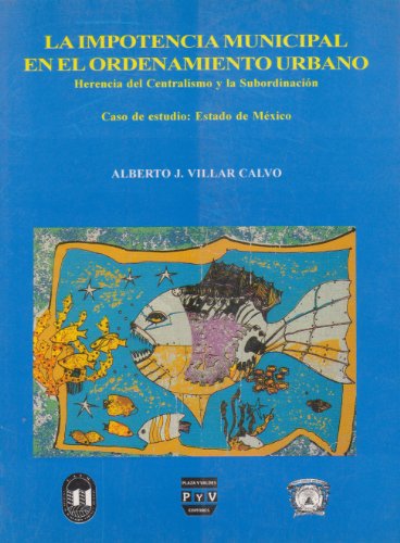 Beispielbild fr Impotencia municipal en el ordenamiento urbano, La. Herencia del Centralismo y la Subordinacin. Caso de estudio: Estado de Mxico. zum Verkauf von La Librera, Iberoamerikan. Buchhandlung