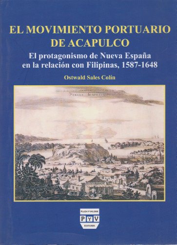 9789688568200: El movimiento portuario de Acapulco. El protagonismo de Nueva Espana en la relacion con Filipinas, 1587-1648 (Spanish Edition)