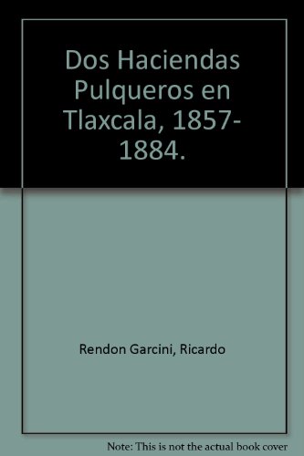 9789688590140: Dos Haciendas Pulqueros en Tlaxcala, 1857- 1884.