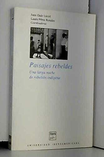 Stock image for PAISAJES REBELDES: UNA LARGA NOCHE DE REBELION INDIGENA ( SERIE HISTORIA Y GRAFIA) for sale by Green Ink Booksellers