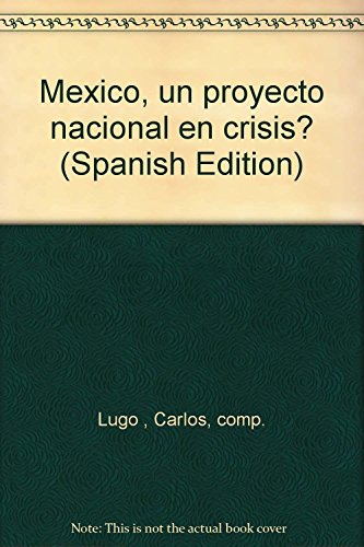 Imagen de archivo de Mexico, un proyecto nacional en crisis? (Spanish Edition) by Lugo , Carlos, c. a la venta por Iridium_Books