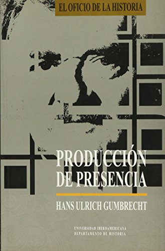 PRODUCCION DE PRESENCIA - GUMBRECHT, HANS ULRICH