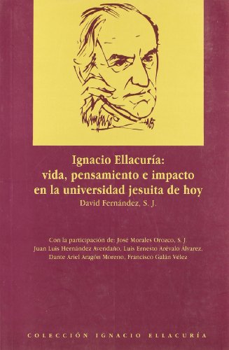 Stock image for Ignacio Ellacura: vida, pensamiento e impacto en la universidad jesuita de hoy for sale by Librera Juan Rulfo -FCE Madrid