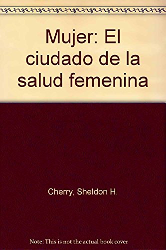 Mujer: El ciudado de la salud femenina (9789688600665) by Cherry, Sheldon H.