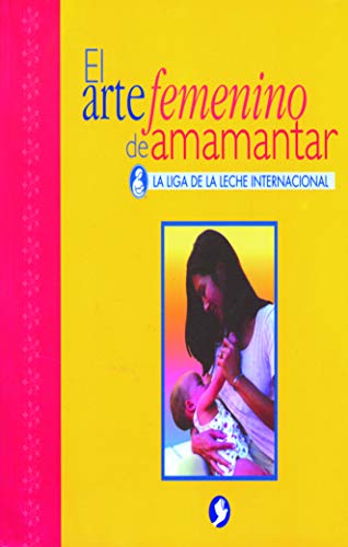 Stock image for El Arte Femenino de Amamantar for sale by ThriftBooks-Dallas