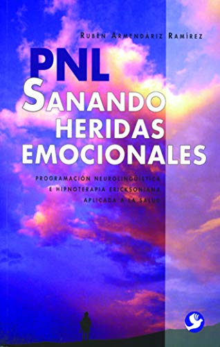 Beispielbild fr Sanando heridas emocionales: Sanando Heridas Emocionales : Programacion Neurolinguistica E Hipnoterapia Ericksoniana Aplicada a La Salud (Spanish Edition) zum Verkauf von ThriftBooks-Dallas