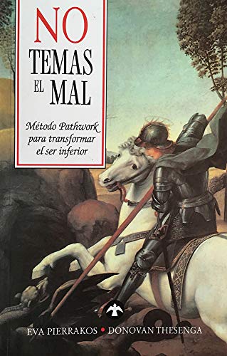 Imagen de archivo de No temas el mal: Mtodo Pathwork para transformar el ser inferior (Spanish Edition) Pierrakos, Eva; Thesenga, Donovan and Montekio, Vctor Becerril a la venta por Vintage Book Shoppe