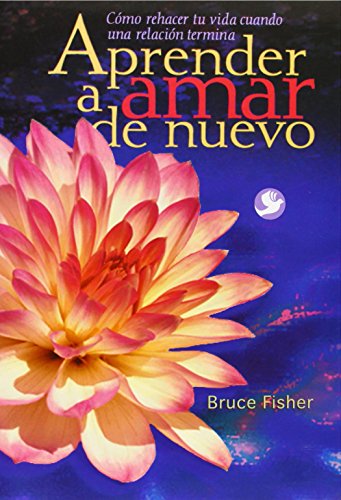 9789688605028: Aprender a amar de nuevo: Cmo rehacer tu vida cuando una relacin termina (Spanish Edition)