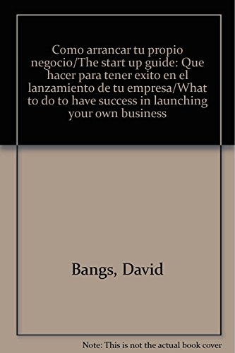 Imagen de archivo de Como arrancar tu propio negocio/The start up guide: Que hacer para tener exito en el lanzamiento de tu empresa/What to do to have success in launching your own business (Spanish Edition) a la venta por ThriftBooks-Dallas