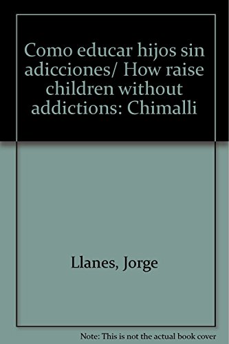 Beispielbild fr Como educar hijos sin adicciones/ How raise children without addictions: Chim. zum Verkauf von Iridium_Books