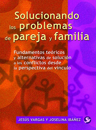 Imagen de archivo de Solucionando los Problemas de Pareja y Familia : Fundamentos Teoricos y Alternativas de Solucion a los Conflictos Desde la Perspectiva Del Vinculo a la venta por Better World Books: West