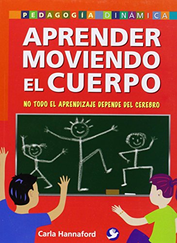 Stock image for Aprender moviendo el cuerpo: No todo el aprendizaje depende del cerebro (Spanish Edition) for sale by Read&Dream