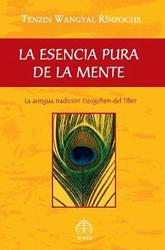 Imagen de archivo de La Esencia Pura De La Mente: La antigua tradicin Dzogchen del Tbet (SIN COLECCION) Tenzin Wangyal Rinpoche a la venta por VANLIBER