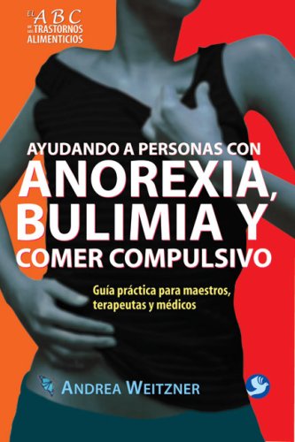 Imagen de archivo de Ayudando a Personas Con Anorexia, Bulimia y Comer Compulsivo: Guia Practica Para Maestros, Terapeutas y Medicos a la venta por Buchpark