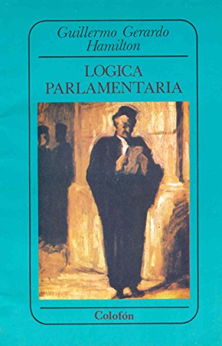 Imagen de archivo de LOGICA PARLAMENTARIA [Paperback] by GUILLERMO GERARDO HAMILTON a la venta por Iridium_Books