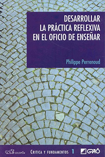 Desarrollar la practica reflexiva en el oficion de ensenar/ Develop the Reflexive Practice in the job of Teaching (Spanish Edition) (9789688672181) by Perrenoud, Philippe