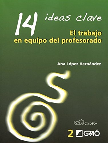 Imagen de archivo de 14 IDEAS CLAVE: EL TRABAJO EN EQUIPO DEL [Paperback] by LOPEZ HERNANDEZ, ANA a la venta por Iridium_Books