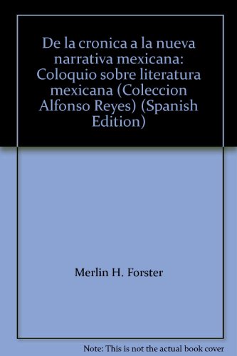 De La Cronica a La Nueva Narrativa Mexicana: Coloquio Sobre Literatura Mexicana