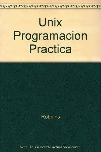 Unix - Programacion Practica (Spanish Edition) (9789688809594) by Robbins