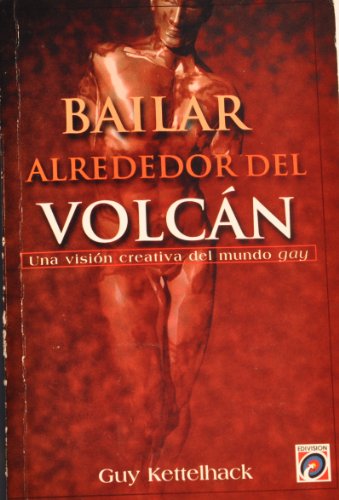 Bailar Alrededor del Volcan; una vision creativa del mundo gay (9789688903704) by Guy Kettelhack