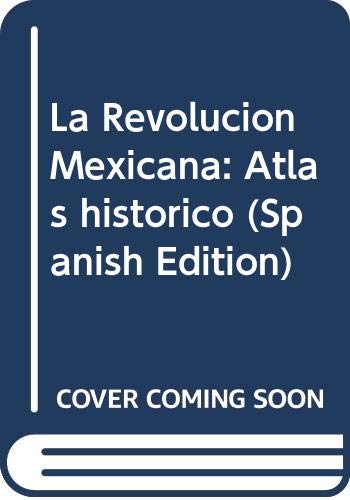 9789688921425: La Revolucion Mexicana: Atlas historico (Spanish Edition)