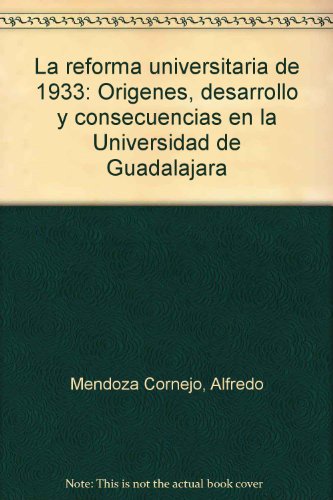 Imagen de archivo de La reforma universitaria de 1933: Origenes, desarrollo y consecuencias en la Universidad de Guadalajara (Spanish Edition) a la venta por Green Ink Booksellers