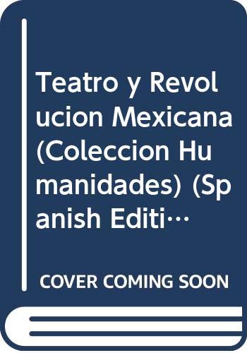 Teatro y RevolucioÌn Mexicana (ColeccioÌn Humanidades) (Spanish Edition) (9789688952528) by Vevia Romero, Fernando Carlos