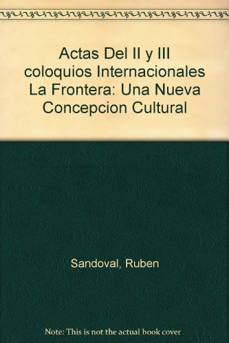 Stock image for Actas Del II y III coloquios Internacionales La Frontera: Una Nueva Concepcion Cultural for sale by Rob the Book Man