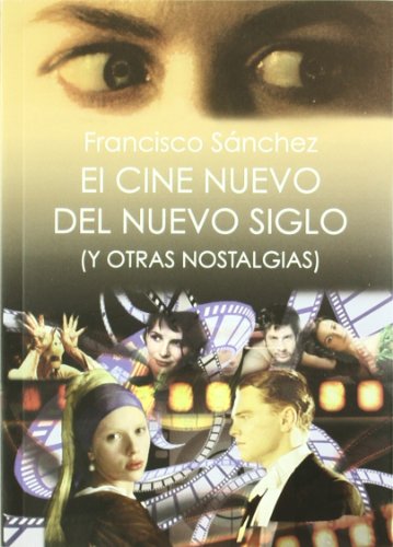 Imagen de archivo de EL CINE NUEVO DEL NUEVO SIGLO ( Y OTRAS NOSTALGIAS) a la venta por Librera Juan Rulfo -FCE Madrid