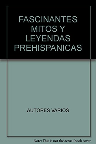 Imagen de archivo de FASCINANTES MITOS Y LEYENDAS PREHISPANICAS [Paperback] by AUTORES VARIOS a la venta por Iridium_Books
