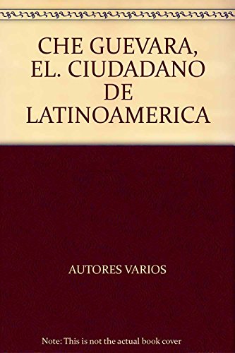 Imagen de archivo de CHE GUEVARA, EL. CIUDADANO DE LATINOAMERICA [Paperback] by AUTORES VARIOS a la venta por Iridium_Books