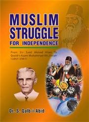 9789693507577: Muslim Struggle for Independence: From Sir Syed Ahmad Khan to Quaid-i-Azam Muhammad Ali Jinnah (1857-1947)