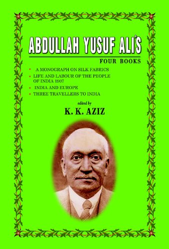 Beispielbild fr Abdullah Yusuf Ali*s Four Books: "A Monograph on Silk Fabrics", "Life and Labour of the People of India 1907", "India and Europe", "Three Travellers to India" zum Verkauf von Mispah books