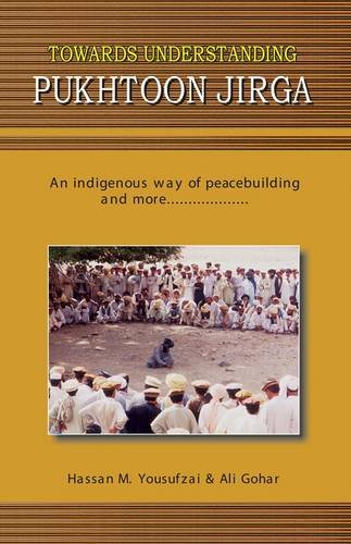 Stock image for Towards Understanding Pukhtoon Jirga: An Indigenous Way of Peace-Building and More . for sale by WorldofBooks