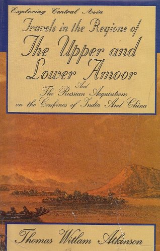 Stock image for Travels in the regions of the upper and lower Amoor and the Russian acquisitions on the confines of India and China: With adventures among the mountain Kirghis for sale by dsmbooks