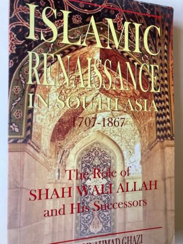 Islamic Renaissance in South Asia, 1707-1867: The Role of Shah Wali Allah and His Successors (9789694082318) by Mahmood Ahmad Ghazi