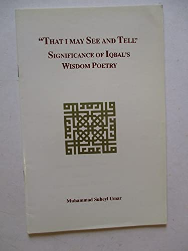 Stock image for That I may see and tell. Significance of Iqbal's wisdom poetry. for sale by GREENSLEEVES BOOKS
