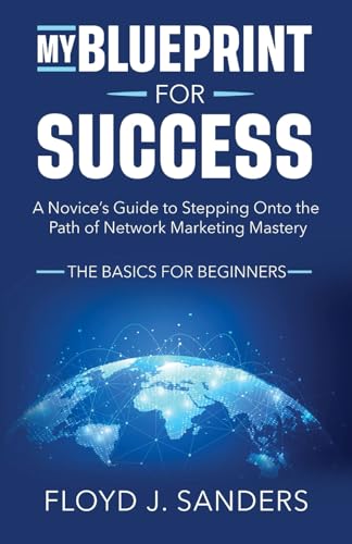 Stock image for My Blueprint for Success: A Novice's Guide to Stepping onto the Path of Network Marketing Mastery: The Basics for Beginners for sale by GreatBookPrices