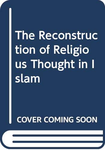 Stock image for THE RECONSTRUCTION OF RELIGIOUS THOUGHT IN ISLAM for sale by Zane W. Gray, BOOKSELLERS