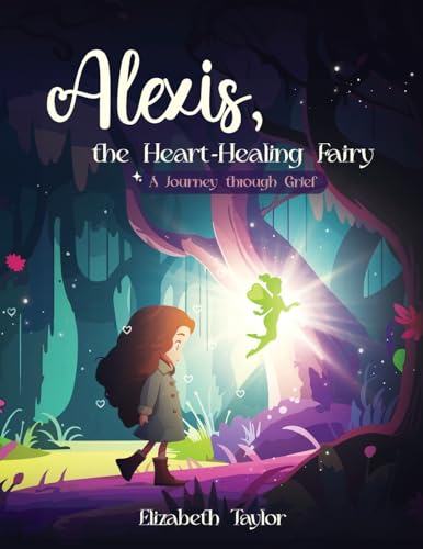 Stock image for Alexis - The Heart-Healing Fairy: A Journey Through Grief for sale by California Books