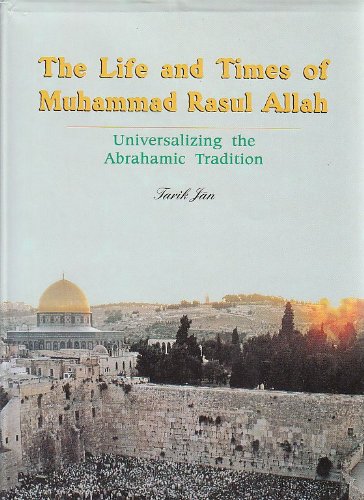 The Life and Times of Muhammad Rasul Allah: Universalizing the Abrahamic Tradition