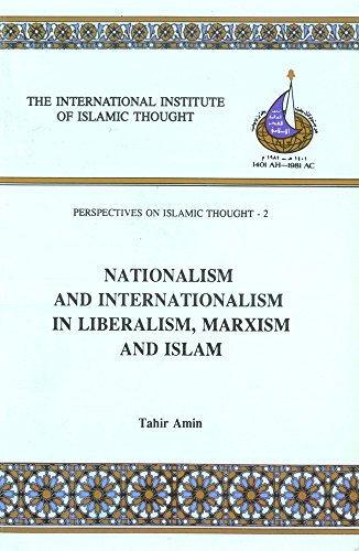 Stock image for Nationalism and Internationalism in Liberalism, Marxism and Islam (The International Institute of Islamic Thought, Perspectives on Islamic Thought - 2) for sale by HPB-Red