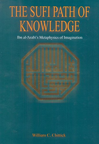 9789695190067: The Sufi Path Of Knowledge Ibn Al Arabis Metaphysics Of Imagination