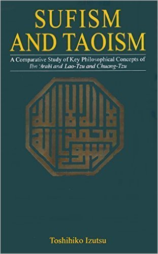 9789695191101: Sufism and Taoism: A Comparative Study of Key Philosophical Concepts of Ibn 'Arabi and Lao-tzu and Chuang-tzu by Toshihiko Izutsu (2005-01-01)